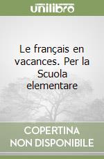 Le français en vacances. Per la Scuola elementare libro