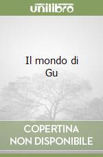 Il mondo di Gu libro