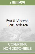 Eva & Vincent. Ediz. tedesca libro