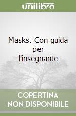 Masks. Con guida per l'insegnante libro