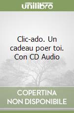 Clic-ado. Un cadeau poer toi. Con CD Audio