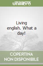 Living english. What a day! libro