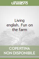 Living english. Fun on the farm libro