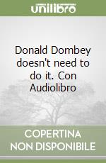 Donald Dombey doesn't need to do it. Con Audiolibro libro