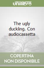 The ugly duckling. Con audiocassetta libro