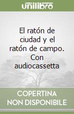 El ratón de ciudad y el ratón de campo. Con audiocassetta libro