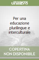 Per una educazione plurilingue e interculturale libro