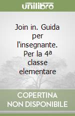 Join in. Guida per l'insegnante. Per la 4ª classe elementare libro