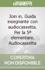 Join in. Guida insegnante con audiocassetta. Per la 5ª elementare. Audiocassetta libro