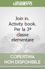 Join in. Activity book. Per la 3ª classe elementare libro
