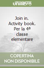 Join in. Activity book. Per la 4ª classe elementare libro