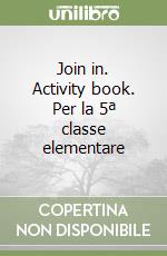 Join in. Activity book. Per la 5ª classe elementare libro