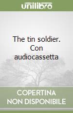 The tin soldier. Con audiocassetta libro