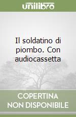 Il soldatino di piombo. Con audiocassetta libro