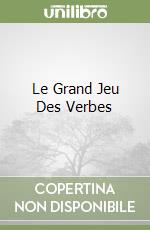 Le Grand Jeu Des Verbes libro