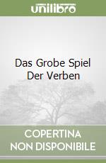 Das Grobe Spiel Der Verben libro