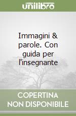 Immagini & parole. Con guida per l'insegnante libro