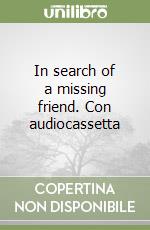 In search of a missing friend. Con audiocassetta libro