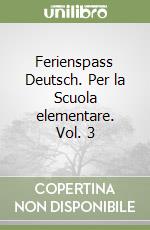 Ferienspass Deutsch. Per la Scuola elementare. Vol. 3 libro