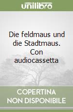 Die feldmaus und die Stadtmaus. Con audiocassetta libro