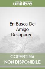 En Busca Del Amigo Desaparec. libro