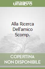 Alla Ricerca Dell'amico Scomp. libro