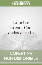 La petite sirène. Con audiocassetta libro