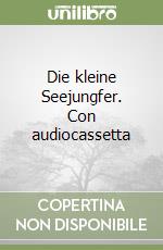 Die kleine Seejungfer. Con audiocassetta libro