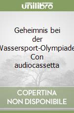 Geheimnis bei der Wassersport-Olympiade. Con audiocassetta libro