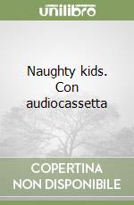 Naughty kids. Con audiocassetta libro