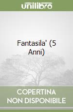 Fantasila' (5 Anni) libro