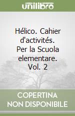 Hélico. Cahier d'activités. Per la Scuola elementare. Vol. 2 libro