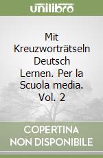 Mit Kreuzworträtseln Deutsch Lernen. Per la Scuola media. Vol. 2 libro