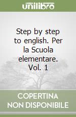 Step by step to english. Per la Scuola elementare. Vol. 1 libro