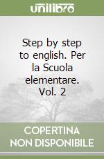 Step by step to english. Per la Scuola elementare. Vol. 2 libro