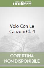 Volo Con Le Canzoni Cl. 4 libro