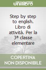 Step by step to english. Libro di attività. Per la 3ª classe elementare libro