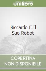 Riccardo E Il Suo Robot libro