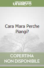 Cara Mara Perche Piangi? libro