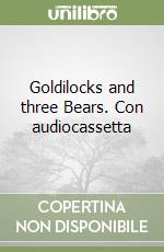 Goldilocks and three Bears. Con audiocassetta libro