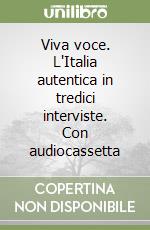 Viva voce. L'Italia autentica in tredici interviste. Con audiocassetta libro