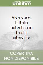 Viva voce. L'Italia autentica in tredici interviste libro