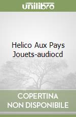 Helico Aux Pays Jouets-audiocd libro