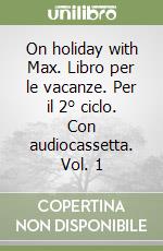 On holiday with Max. Libro per le vacanze. Per il 2° ciclo. Con audiocassetta. Vol. 1 libro