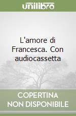 L'amore di Francesca. Con audiocassetta libro