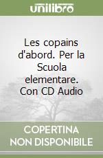 Les copains d'abord. Per la Scuola elementare. Con CD Audio libro