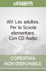 Ah! Les adultes. Per la Scuola elementare. Con CD Audio libro
