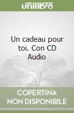 Un cadeau pour toi. Con CD Audio libro