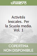 Activités lexicales. Per la Scuola media. Vol. 1