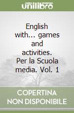 English with... games and activities. Per la Scuola media. Vol. 1 libro